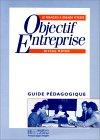 Objectif enterprise. Guide pédagogique