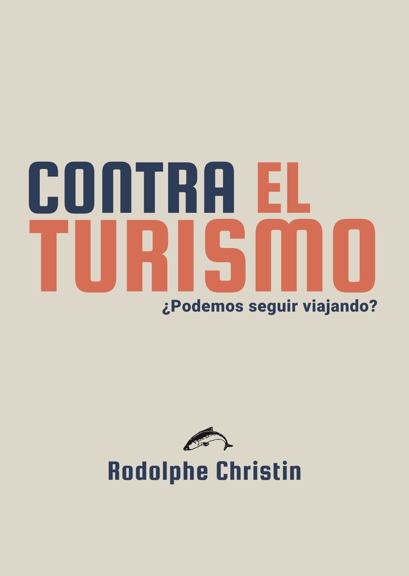 Contra el turismo. ¿Podemos seguir viajando?