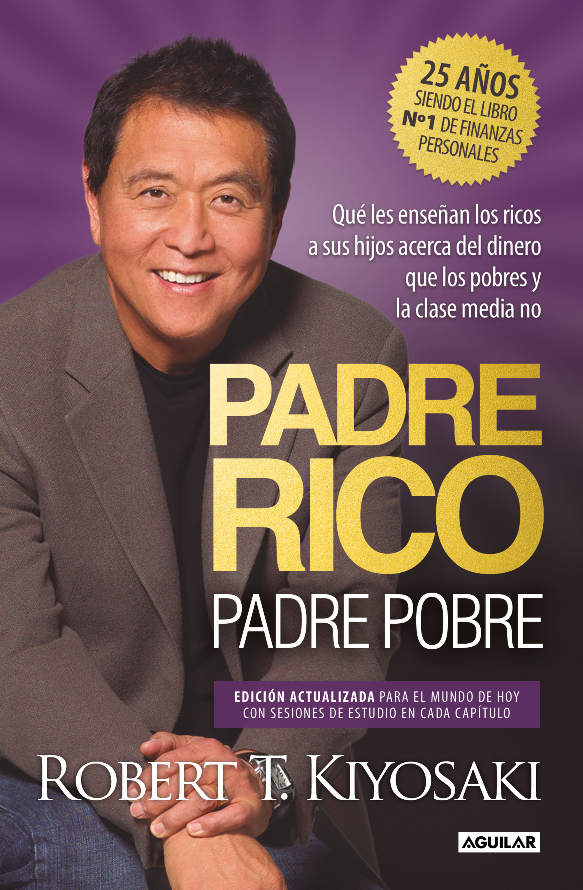 Padre Rico, padre Pobre (Edición especial ampliada y actualizada 25 aniversario). Qué les enseñan los ricos a sus hijos acerca del dinero, que los pobres y la clase media no