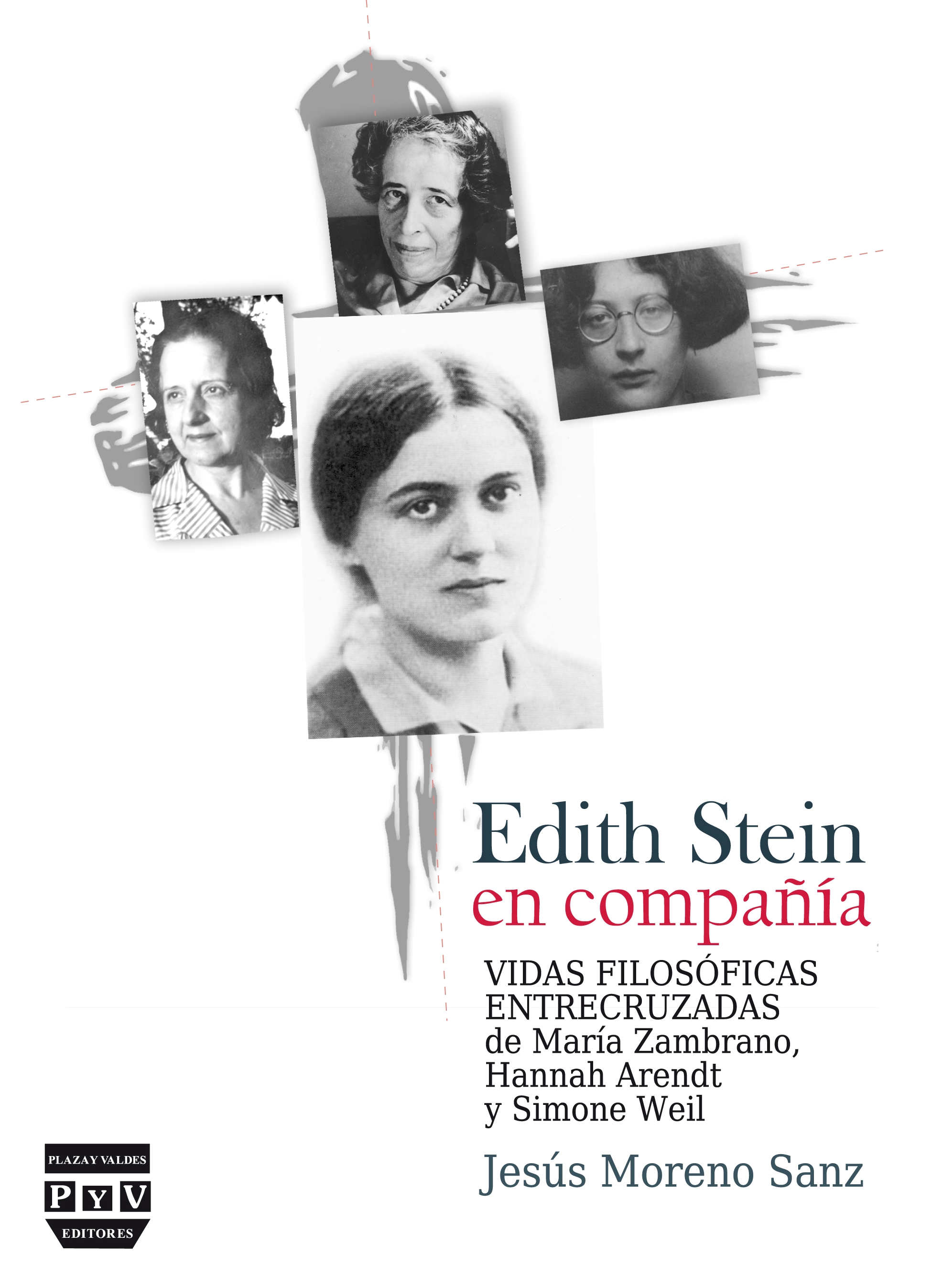 Edith Stein en compañía: vidas filosóficas entrecruzadas de María Zambrano, Hannah Arendt y Simone Weil