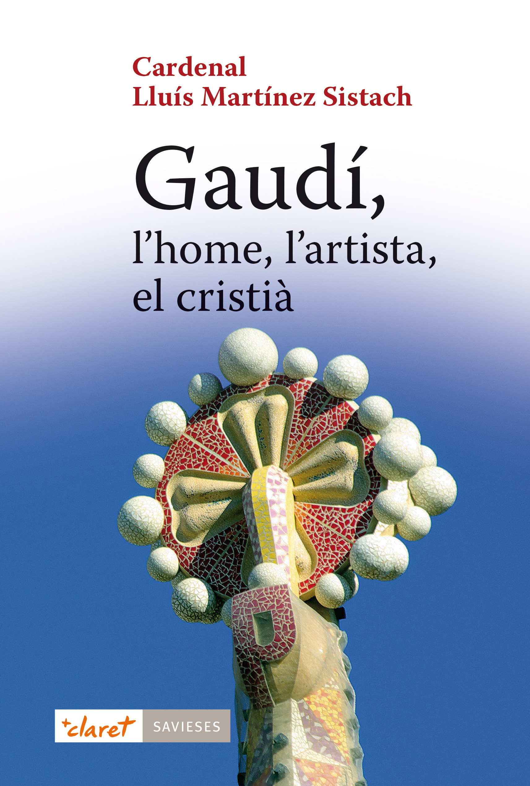 Gaudí : l'home, l'artista, el cristià