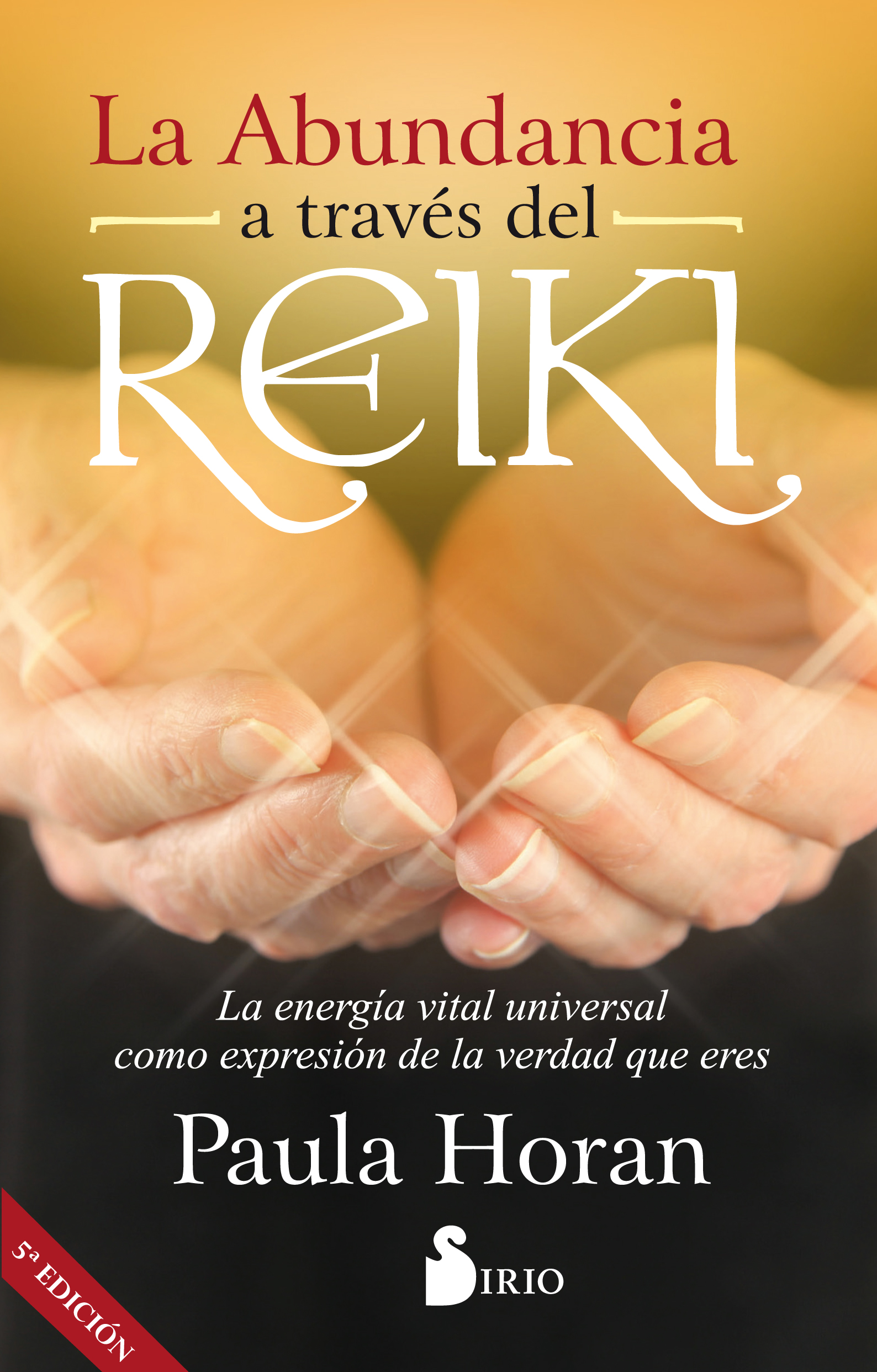 La abundancia a través del Reiki. La energía vital universal como expresión de la verdad que eres