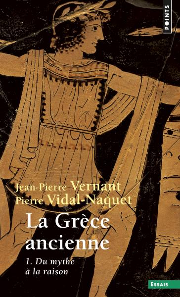 La Grèce ancienne. Du mythe à la raison (I)