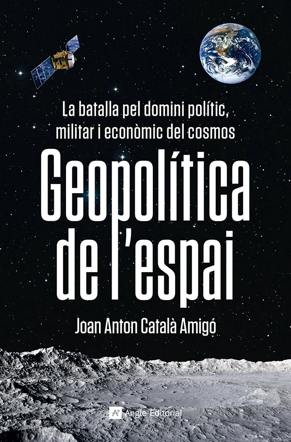 Geopolítica de l'espai. La batalla pel domini polític, militar i econòmic del cosmos