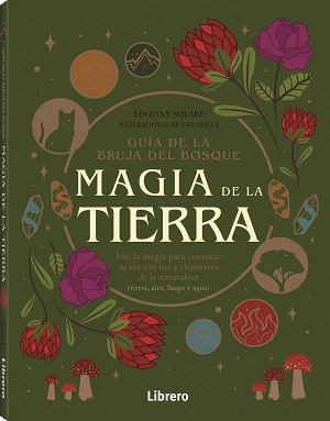 Guía de la magia del bosque. Magia de la tierra. Use la magia para conectar su ser con los 4 elementos de la naturaleza (tierra, aire, fuego y agua)