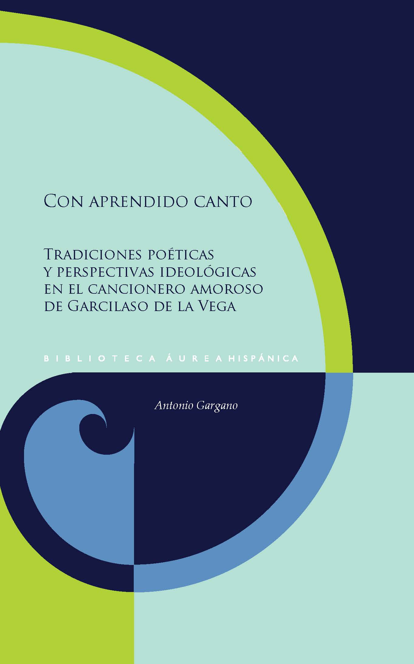 «Con aprendido canto»: tradiciones poéticas y perspectivas ideológicas en el cancionero amoroso de Garcilaso de la Vega