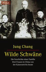 Wilde Schwäne. Die Geschichte einer Familie Drei Frauen in China von der Kaiserzeit bis heute