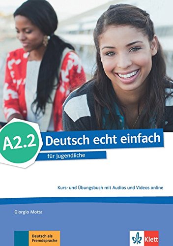 Deutsch echt einfach für Jugendliche A2.2 Kurs- und Übungsbuch mit Audios und Videos online