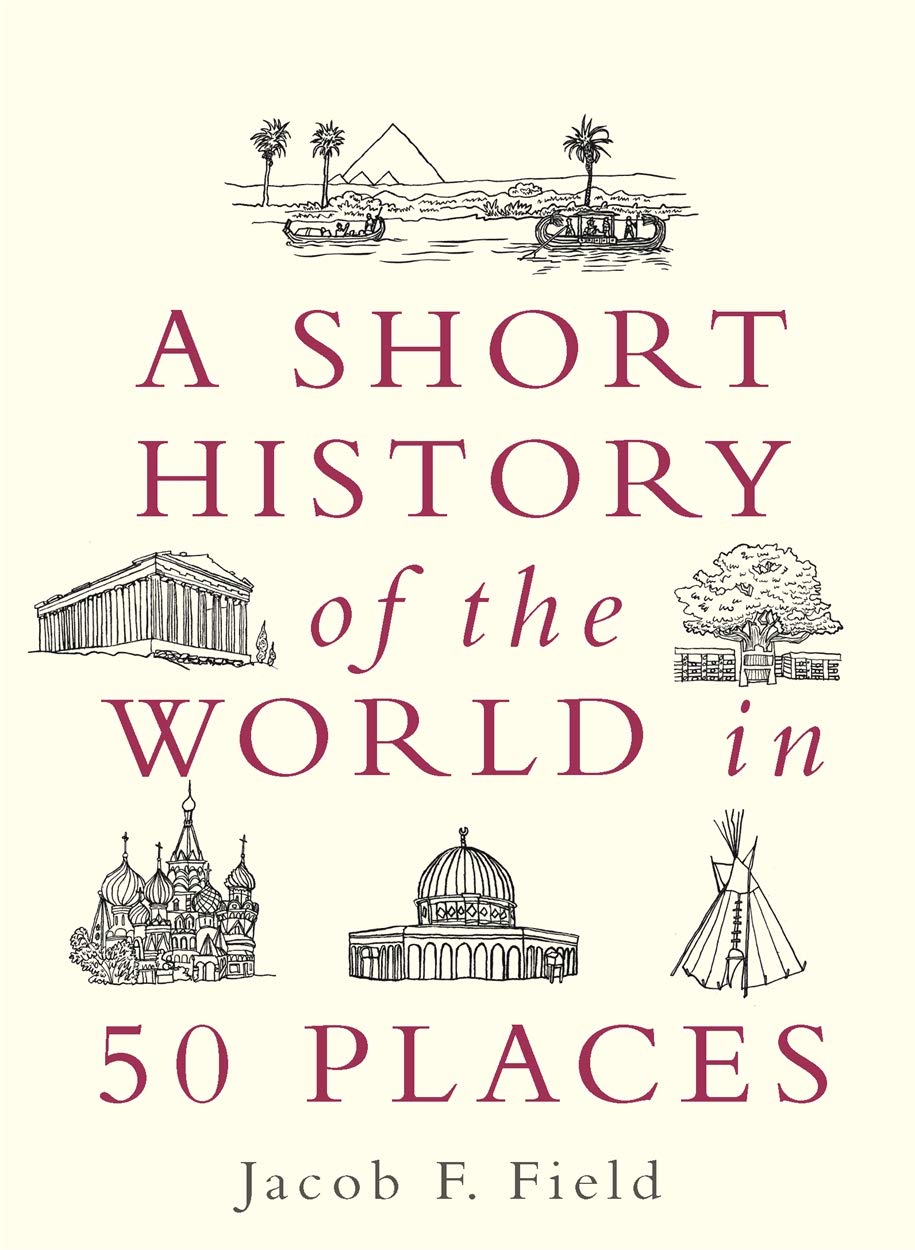 A Short History Of The World In 50 Places