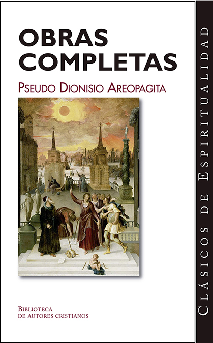 Obras completas del Pseudo Dionisio Areopagita: Los nombres de Dios / Jerarquía celeste / Jerarquía eclesiástica / Teología mística / Cartas varias