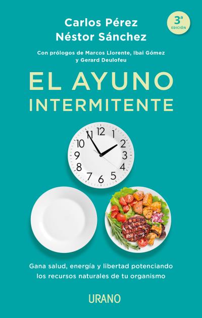 El ayuno intermitente. Gana salud, energía y libertad potenciando los recursos naturales de tu organismo