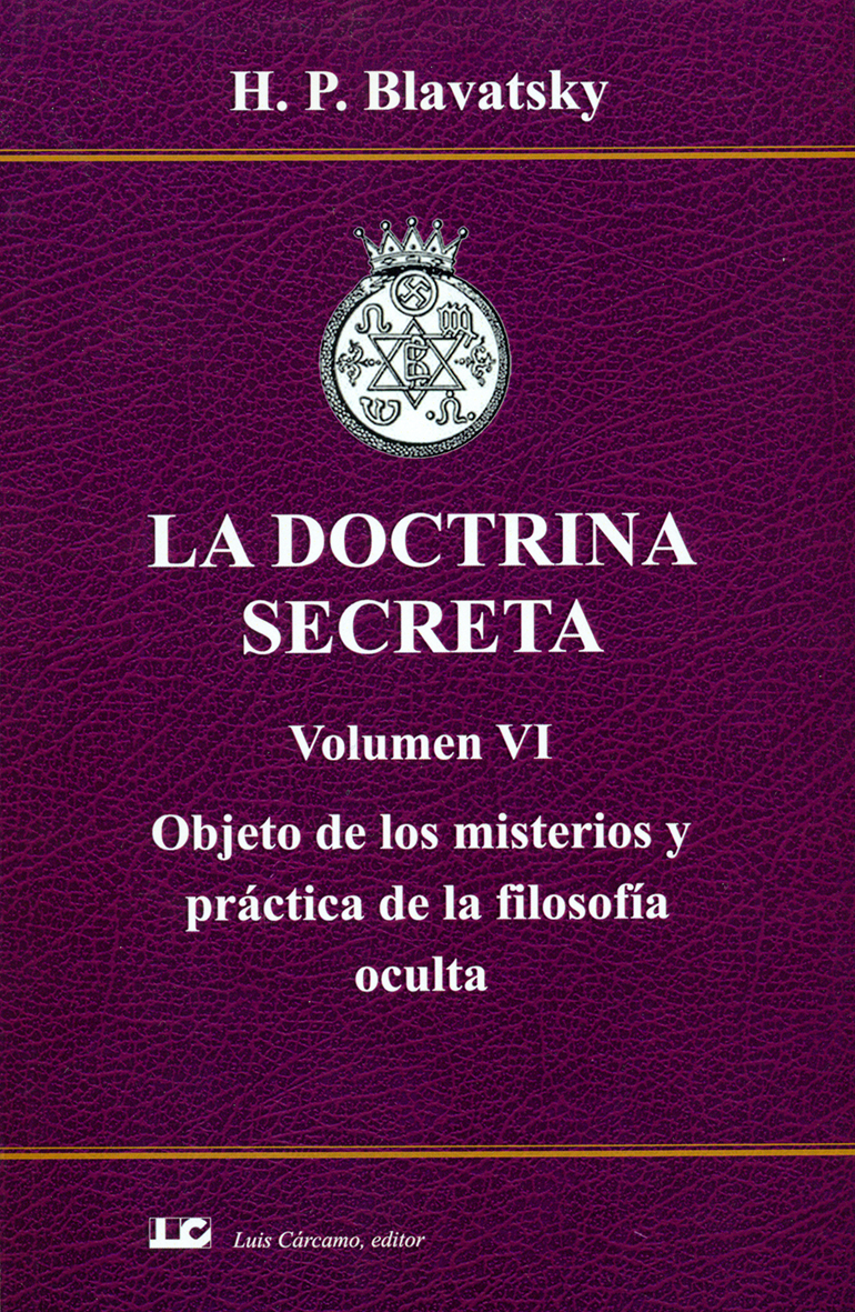 La doctrina secreta (Volumen VI): Objeto de los misterios y práctica de la filosofía oculta