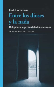 Entre los dioses y la nada: religiones, espiritualidades, ateísmos