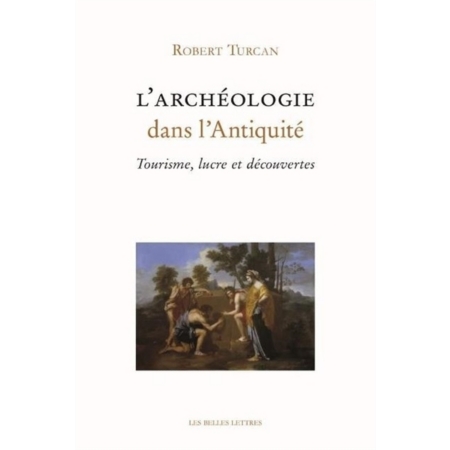 L'Archéologie dans l'Antiquité: tourisme, lucre et découvertes