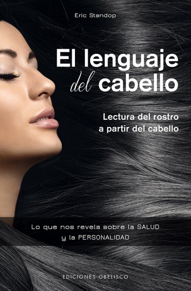 El lenguaje del cabello.Lectura del rostro a partir del cabello.Lo que nos revela sobre la salud y la personalidad.