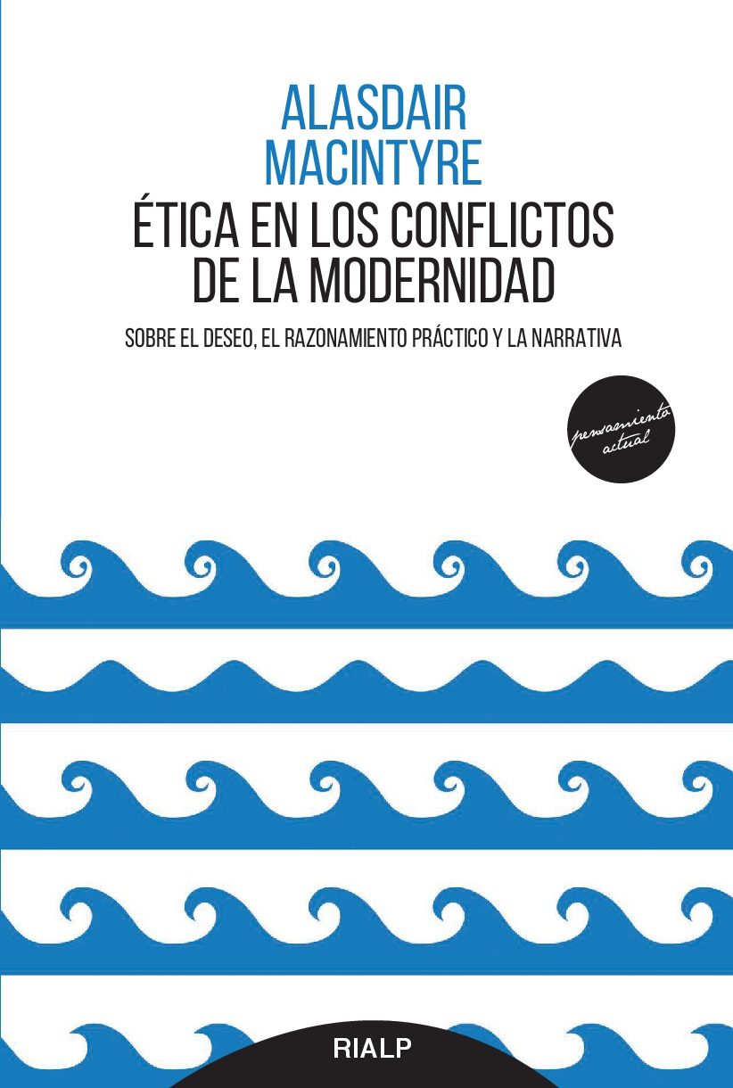 Ética en los conflictos de la modernidad: sobre el deseo, el razonamiento práctico y la narrativa