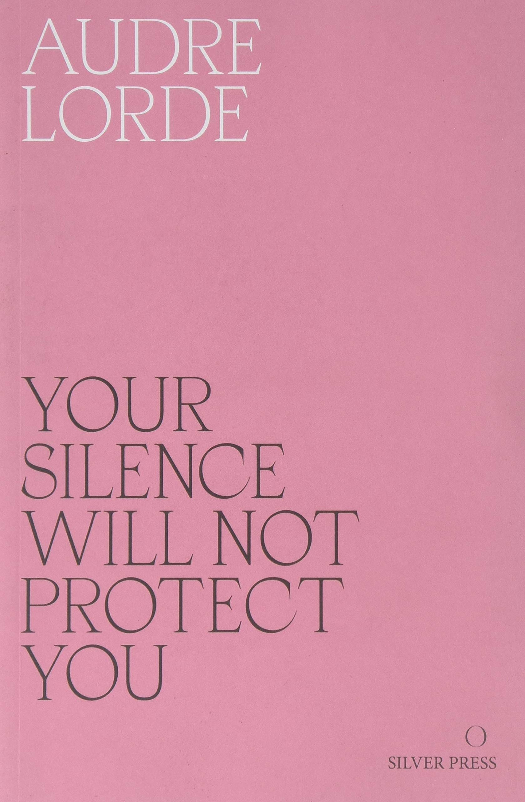 Your Silence Will Not Protect You: Essays and Poems