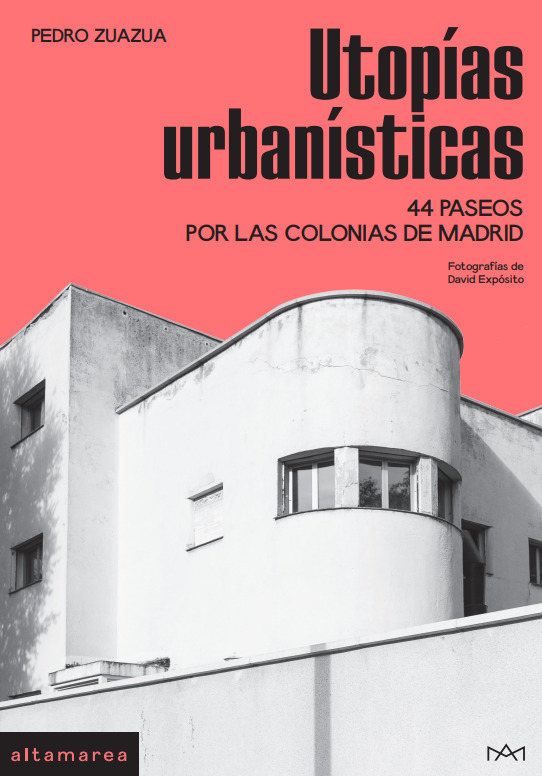 Utopías urbanísticas. 44 paseos por las colonias de Madrid