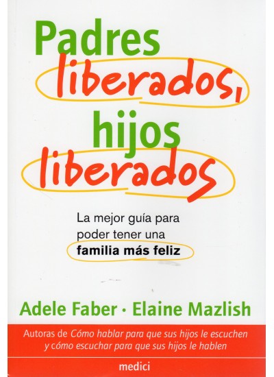 Padres liberados, hijos liberados. Guía para tener una família más feliz