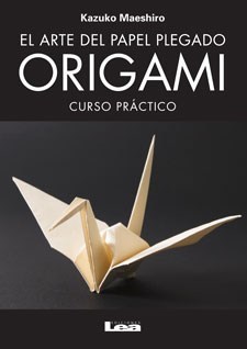 El arte del papel plegado Origami. Curso práctico