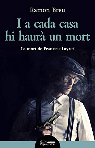 I a cada casa hi haurà un mort. La mort de Francesc Layret