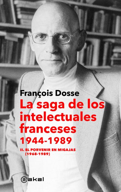 La saga de los intelectuales franceses, 1944-1989. Vol. II: El porvenir en migajas (1968-1989)