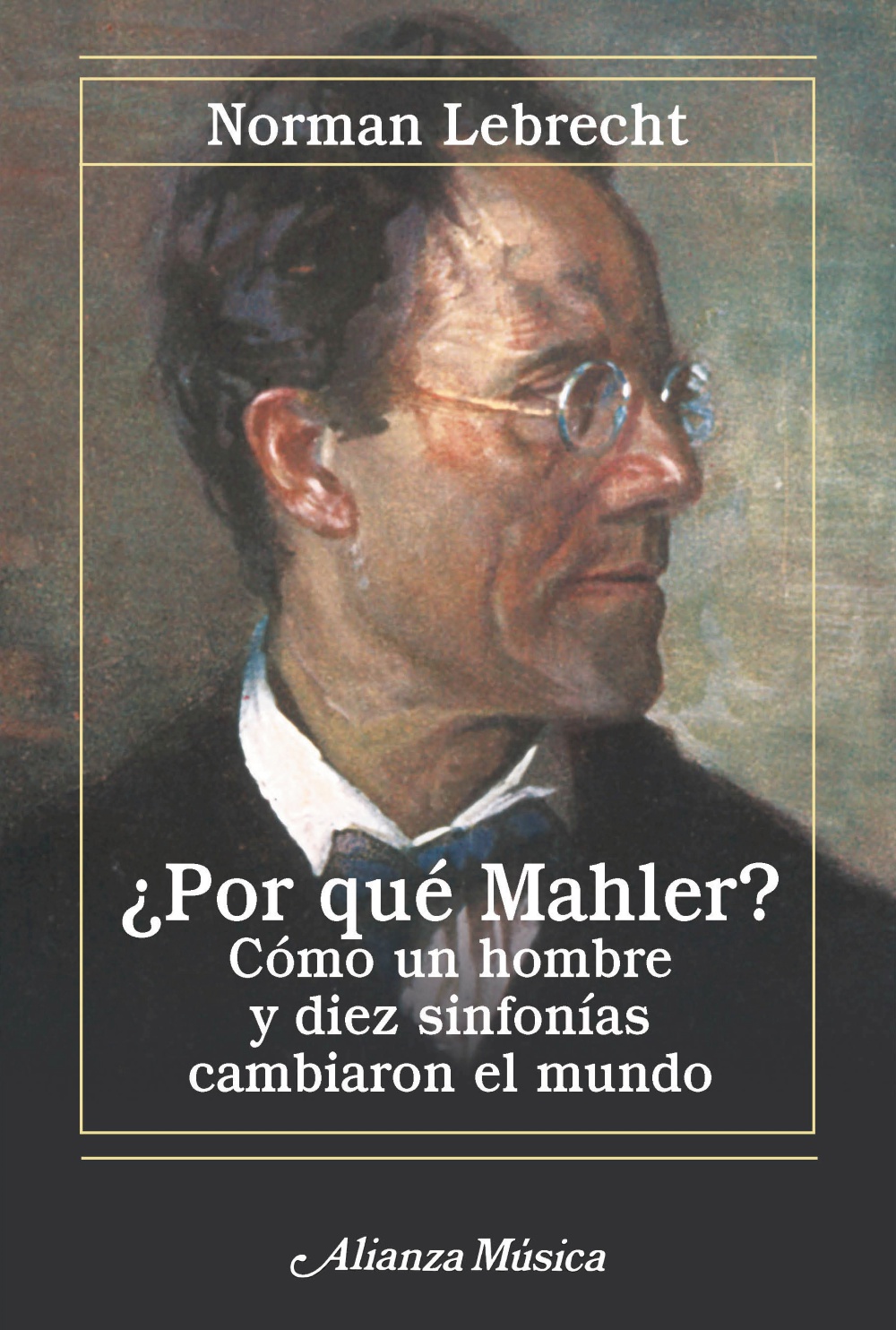 ¿Por qué Mahler?. Cómo un hombre y diez sinfonías cambiaron el mundo (Nueva edición)