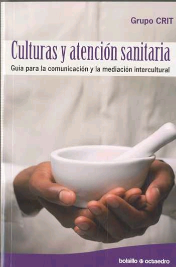 Culturas y atención sanitaria. Guía para la comunicación y la mediación intercultural