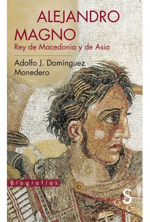 Alejandro Magno. Rey de Macedonia y de Asia