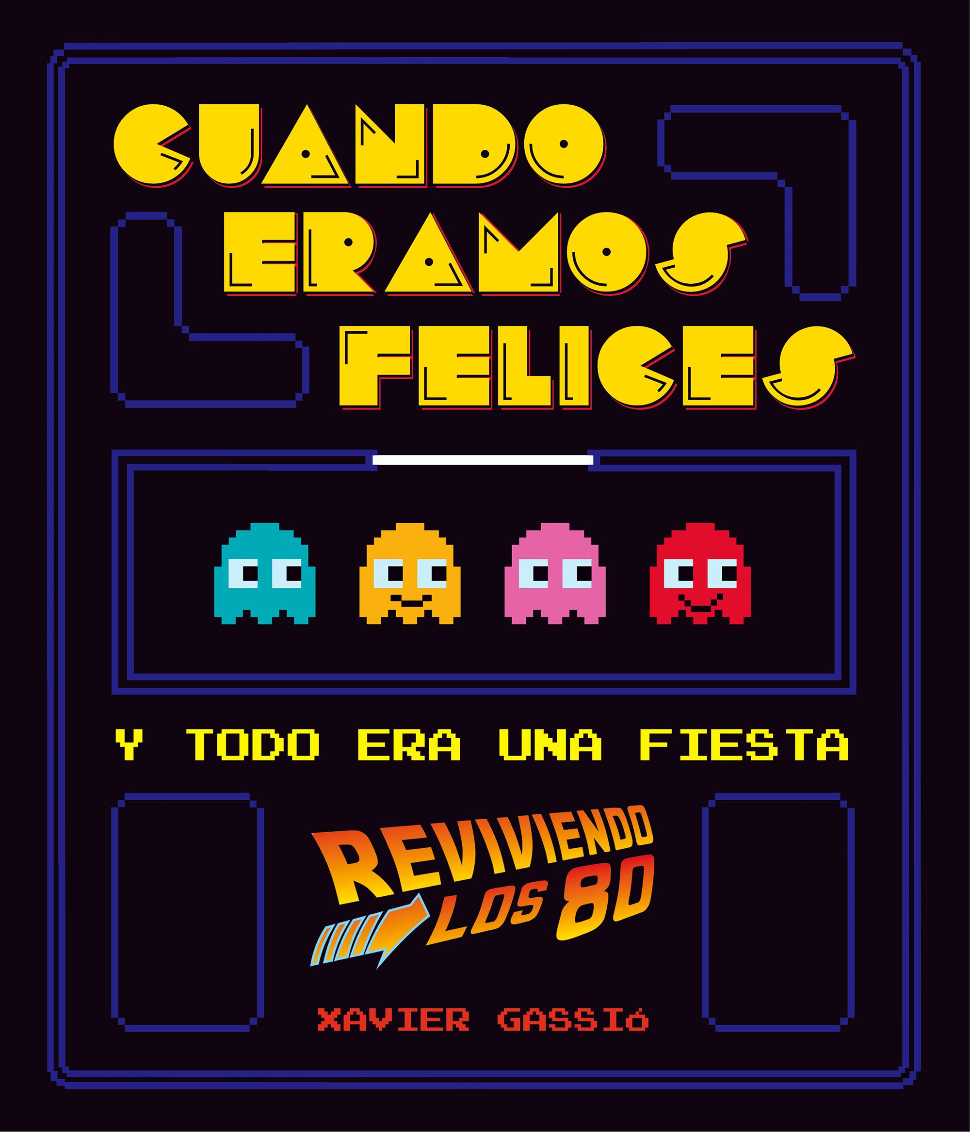 Cuando éramos felices y todo era una fiesta. Reviviendo los 80