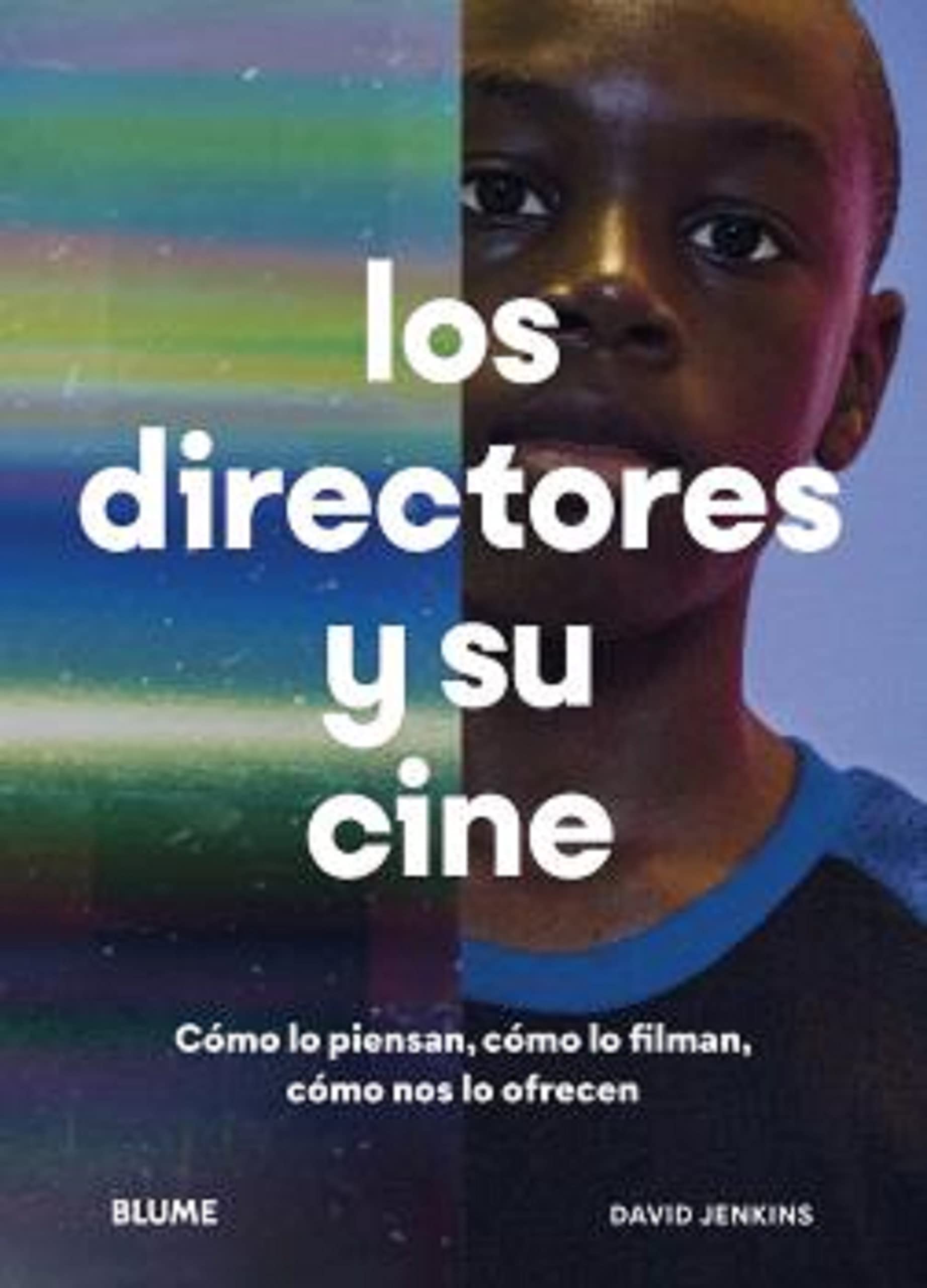 Los directores y su cine. Cómo lo piensan, cómo lo filman, cómo nos lo ofrecen