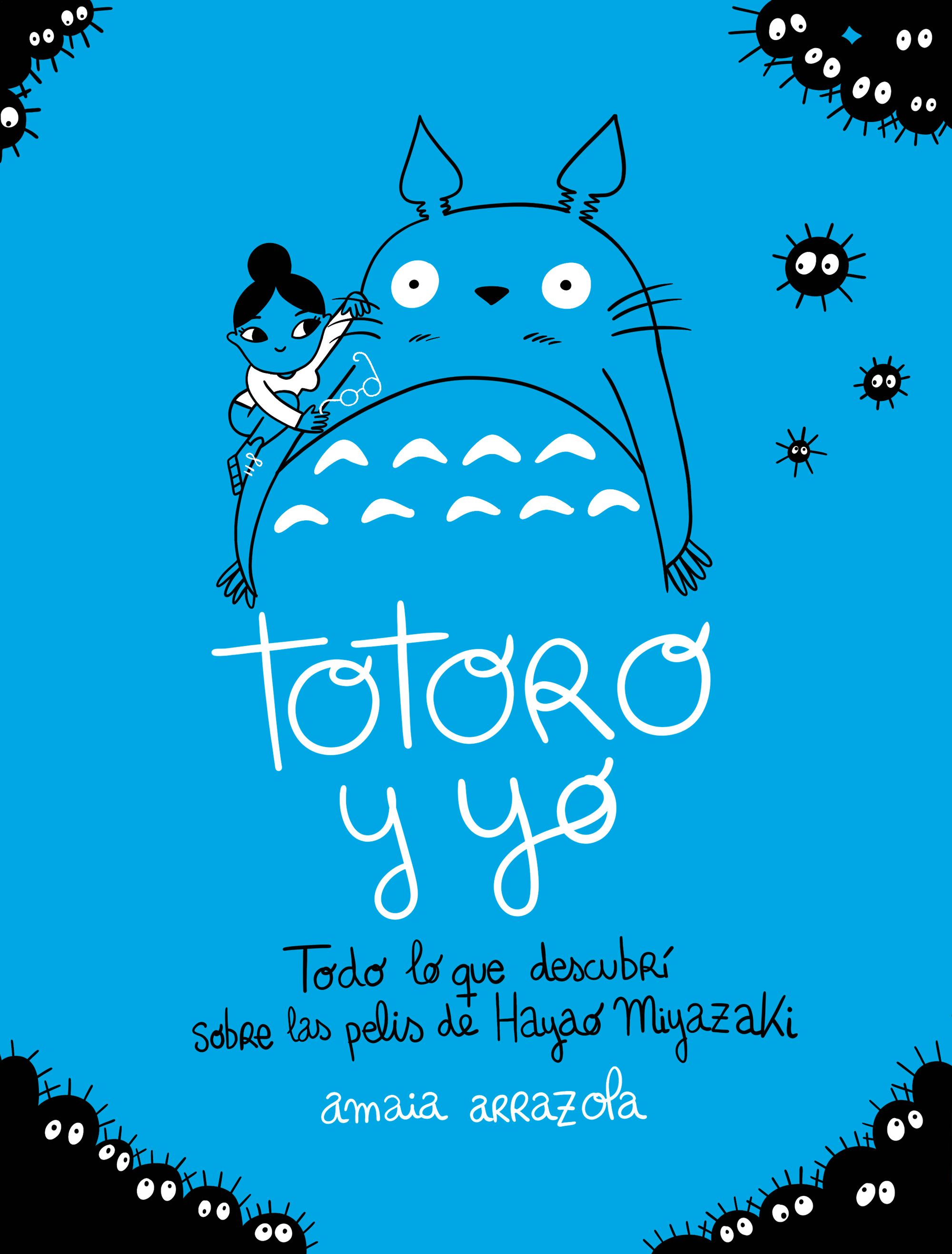 Totoro y yo. Todo lo que descubrí sobre las pelis de Hayao Miyazaki