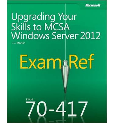 Exam ref. 70-417. Upgranding your skills to MCSA windows server 2012