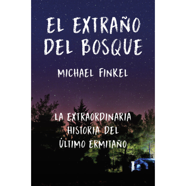 El extraño del bosque. La extraordinaria historia del último ermitaño