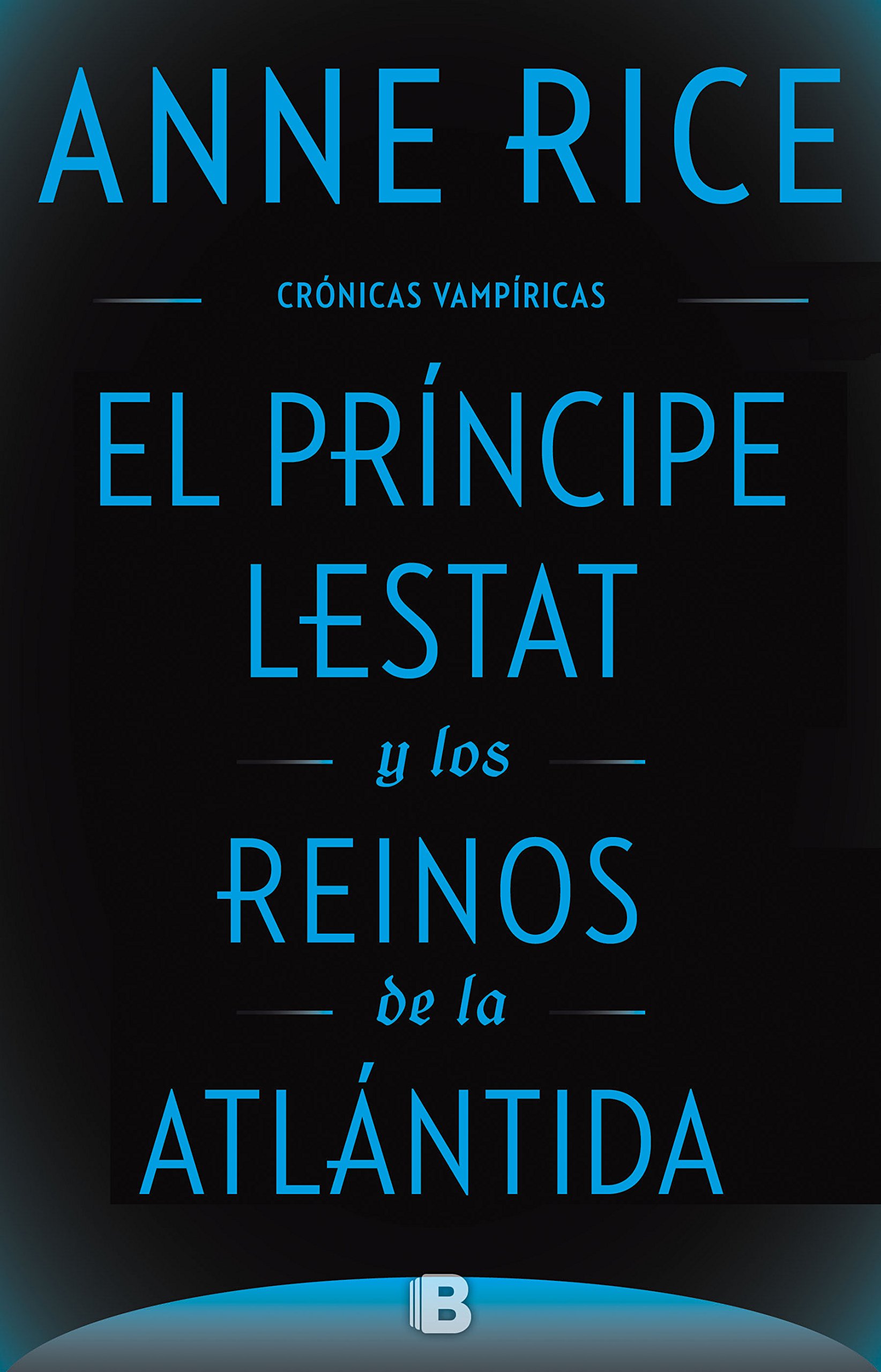 El Príncipe Lestat y los reinos de la Atlántida. (Crónicas Vampíricas Vol. XII)