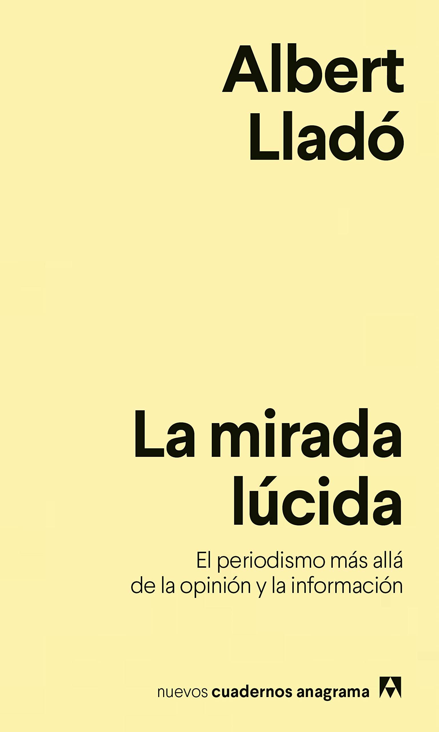 La mirada lúcida. El periodismo más allá de la opinión y la información