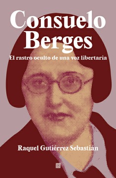 Consuelo Berges: el rastro oculto de una voz libertaria