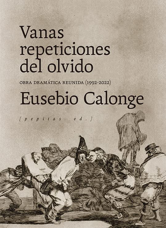 Vanas repeticiones del olvido (Obra dramática reunida 1992-2022)