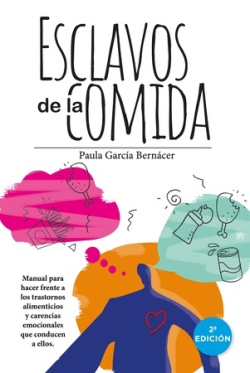 Esclavos de la comida. Manual para hacer frente a los trastornos  alimenticios y carencias emocionales que conducen a ellos