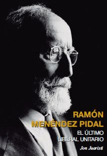 Ramón Menéndez Pidal: el último liberal unitario