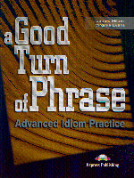 A Good turn of phrase : Advanced idiom practice