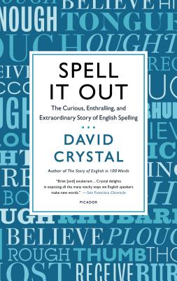 Spell it Out: The Curious, Enthralling and Extraordinary Story of English Spelling