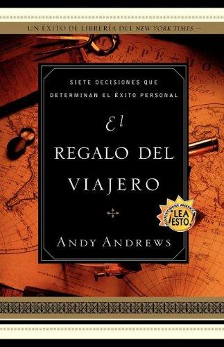 El regalo del viajero: siete decisiones que determinan el éxito personal