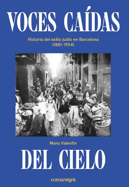 Voces caídas del cielo. Historia del exilio judío en Barcelona (1881-1954)