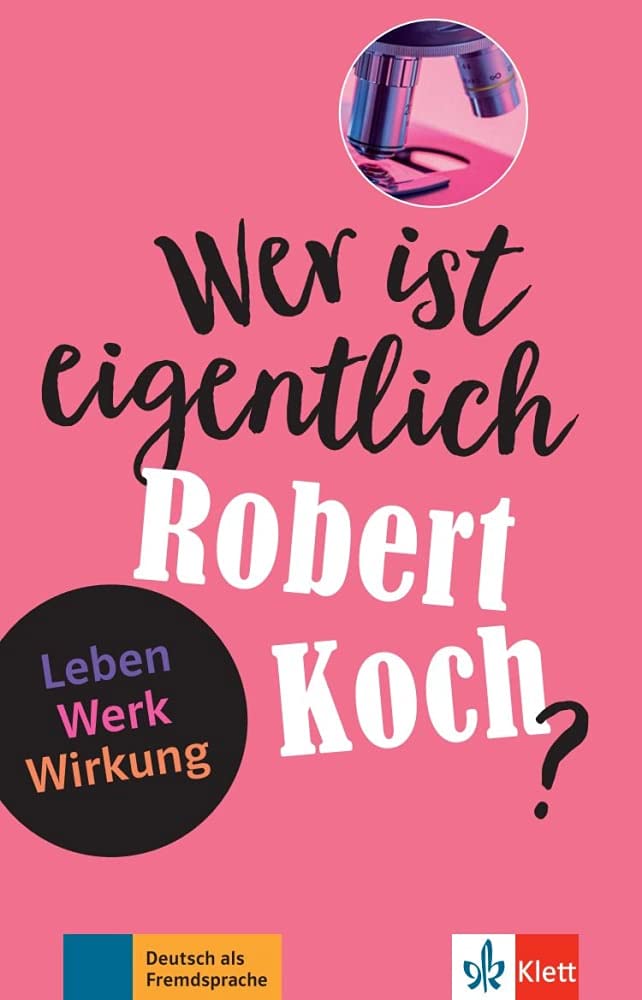 Wer ist eigentlich Robert Koch?: Leben - Werk - Wirkung - Niveau A2-B1