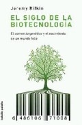 El siglo de la biotecnología . El comercio genético y el nacimiento de un mundo feliz