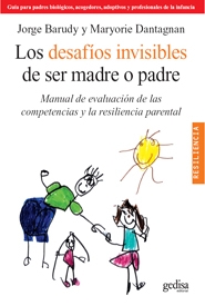 Los desafios invisibles de ser madre o padre. Manual de evaluacion de las competencias y la resiliencia parental