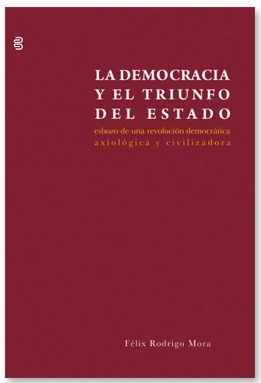 La democracia y el triunfo del Estado. Esbozo de una revolución democrática, axiológica y civilizadora