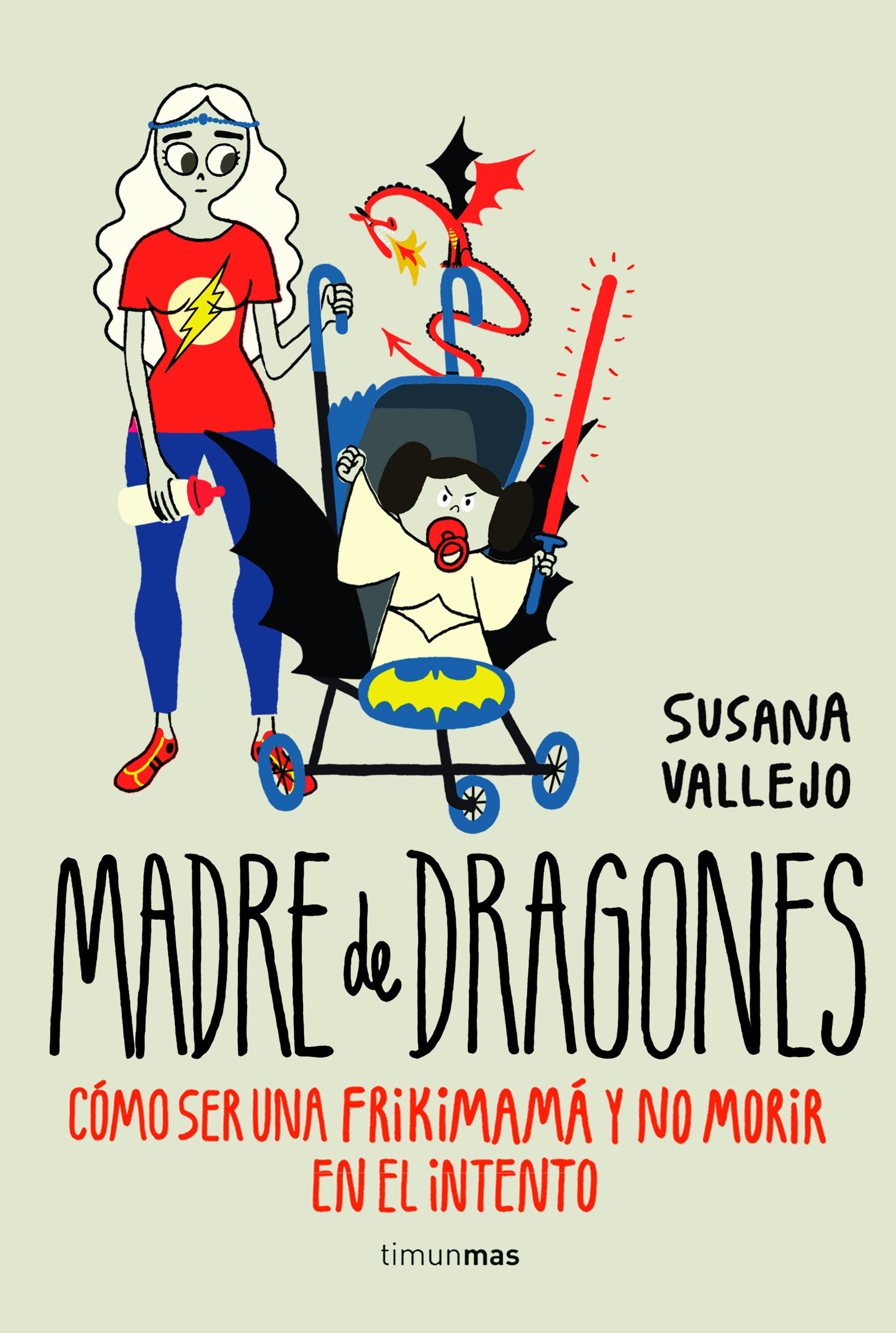 Madre de dragones. Cómo ser una frikimamá y no morir en el intento