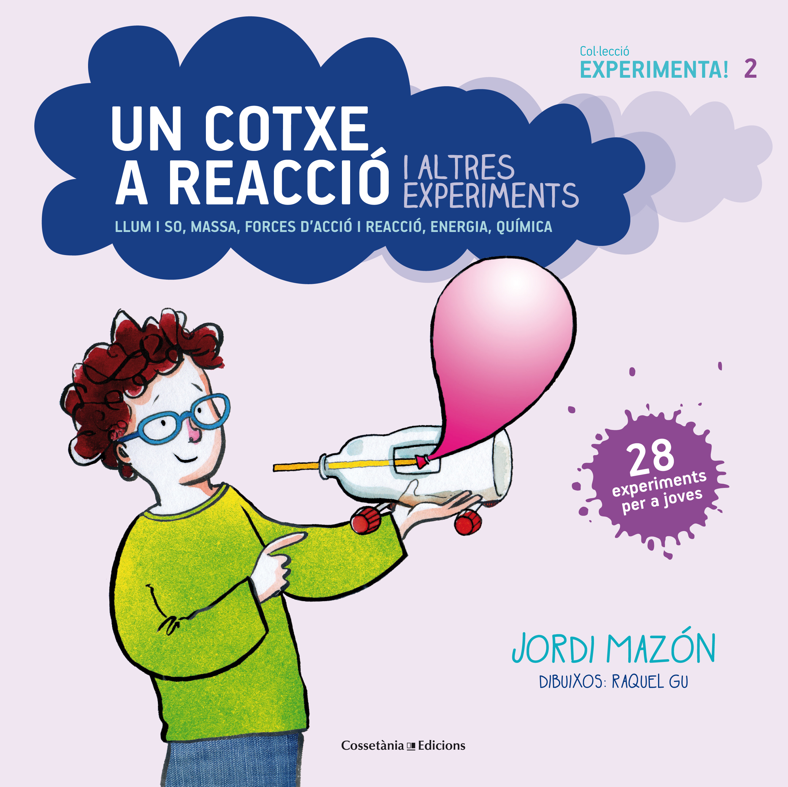 Un cotxe a reacció i altres experiments. Llum i so, massa, forces d'acció i reacció, energia, química